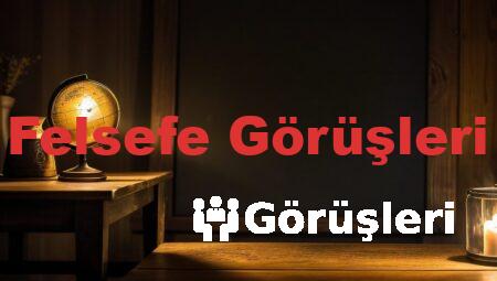 Felsefe Görüşleri