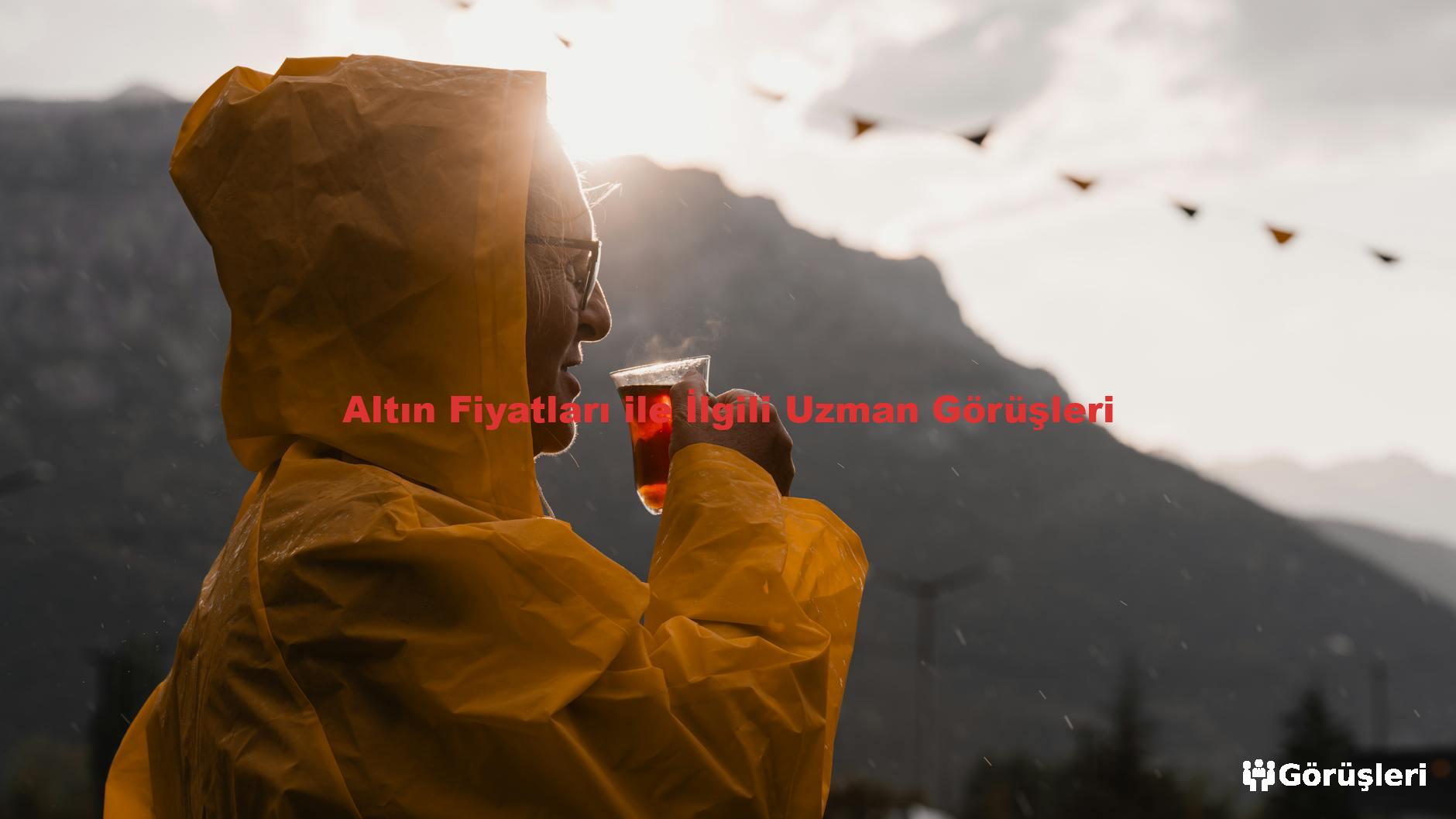 Altın Fiyatları ile İlgili Uzman Görüşleri