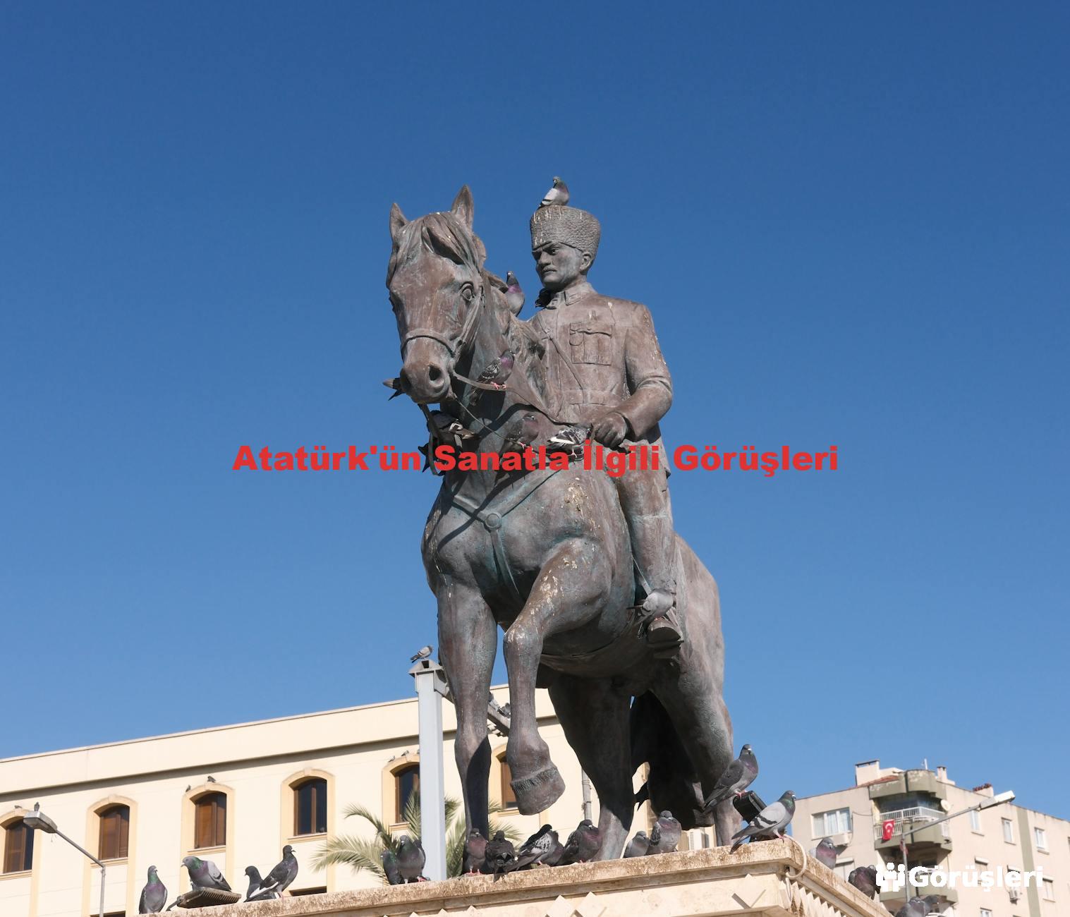 Atatürk'ün Sanatla İlgili Görüşleri