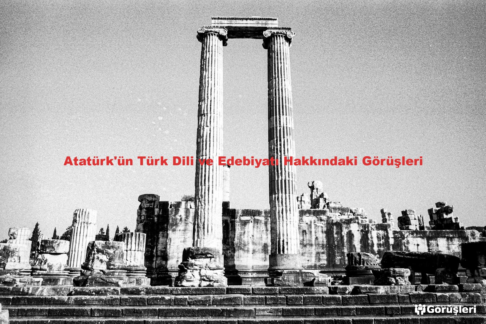 Atatürk'ün Türk Dili ve Edebiyatı Hakkındaki Görüşleri