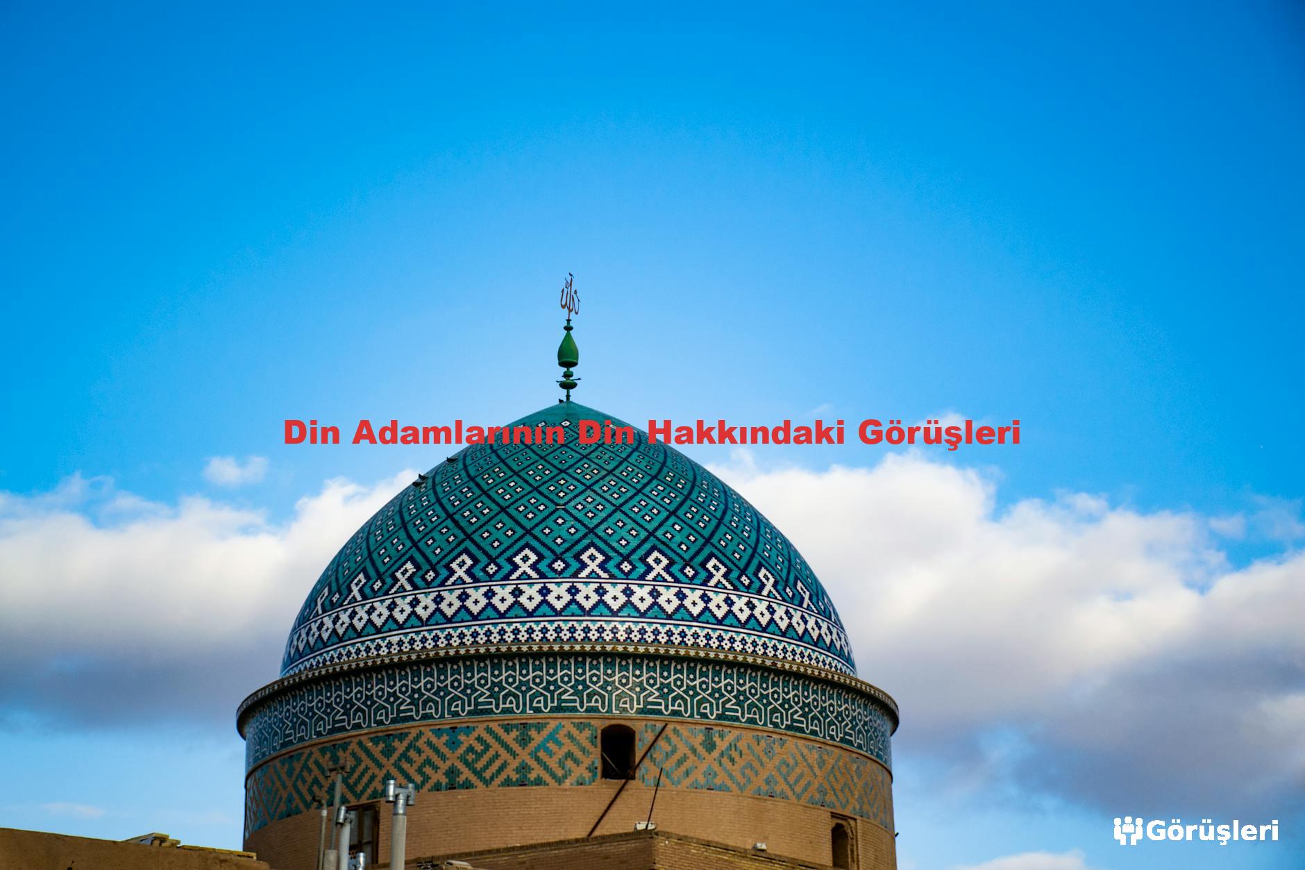 Din Adamlarının Din Hakkındaki Görüşleri
