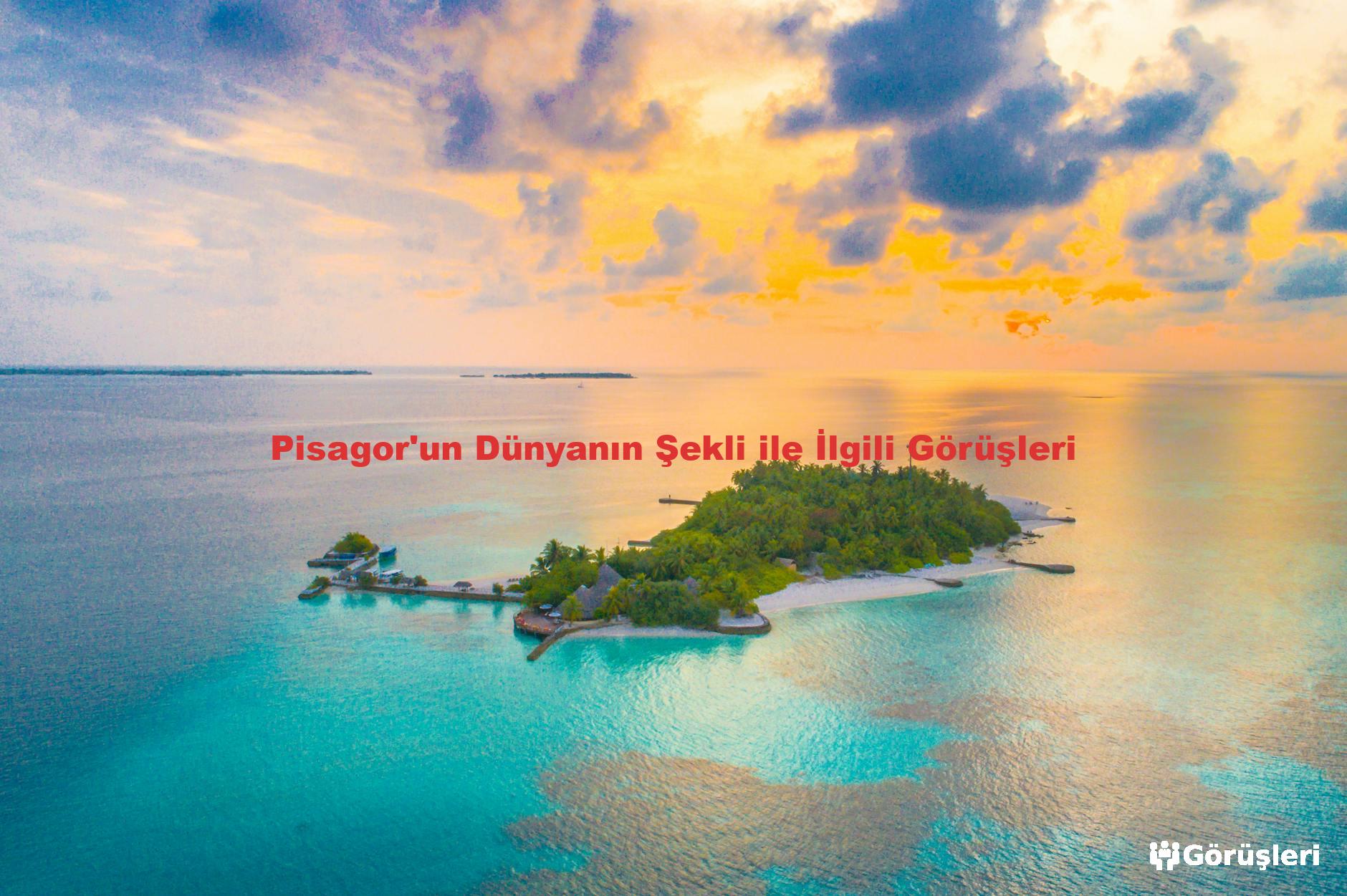 Pisagor'un Dünyanın Şekli ile İlgili Görüşleri
