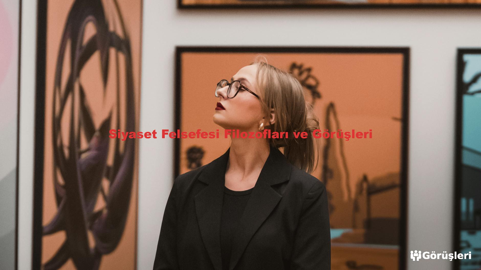 Siyaset Felsefesi Filozofları ve Görüşleri