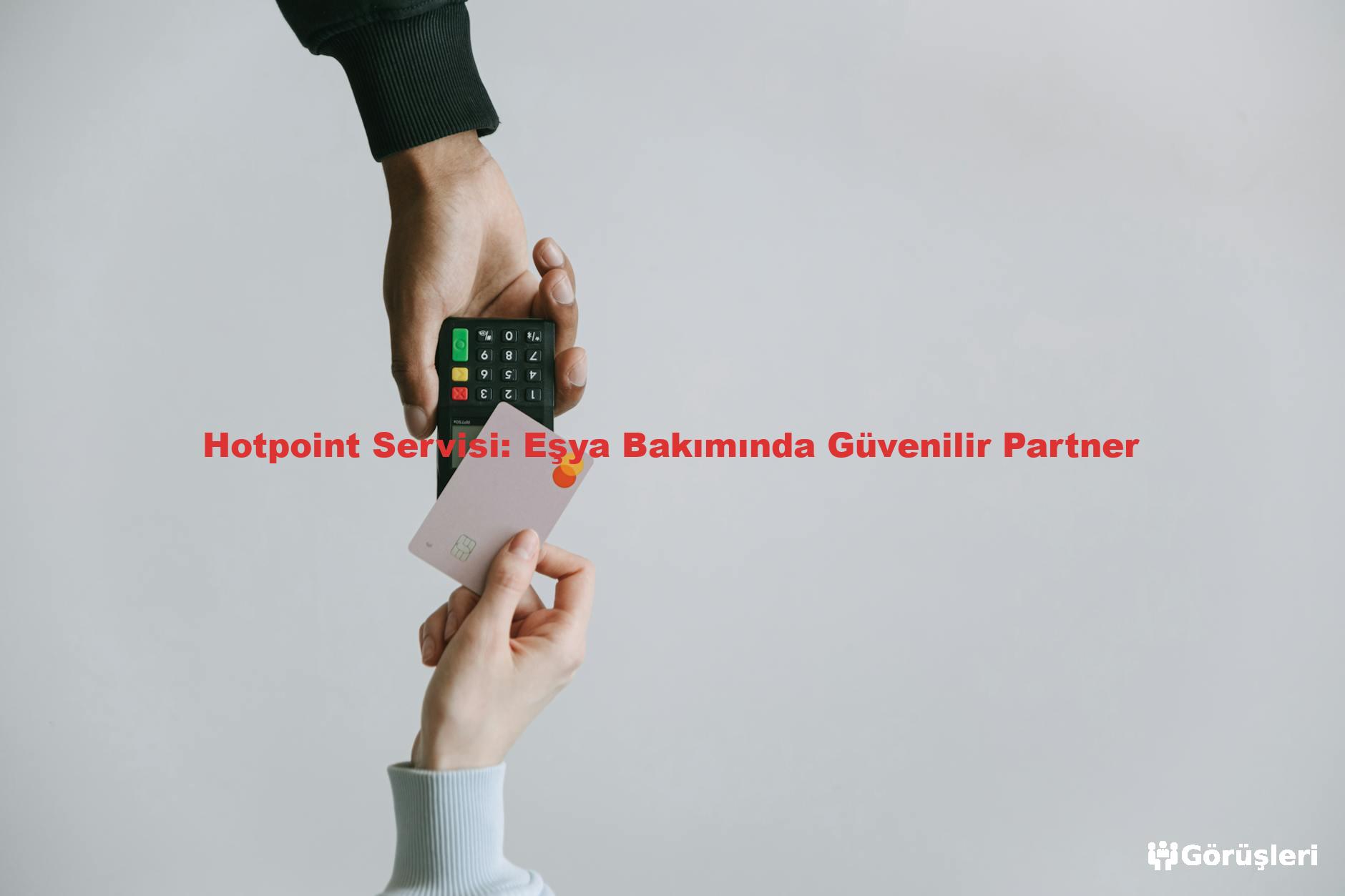 Hotpoint Servisi: Eşya Bakımında Güvenilir Partner