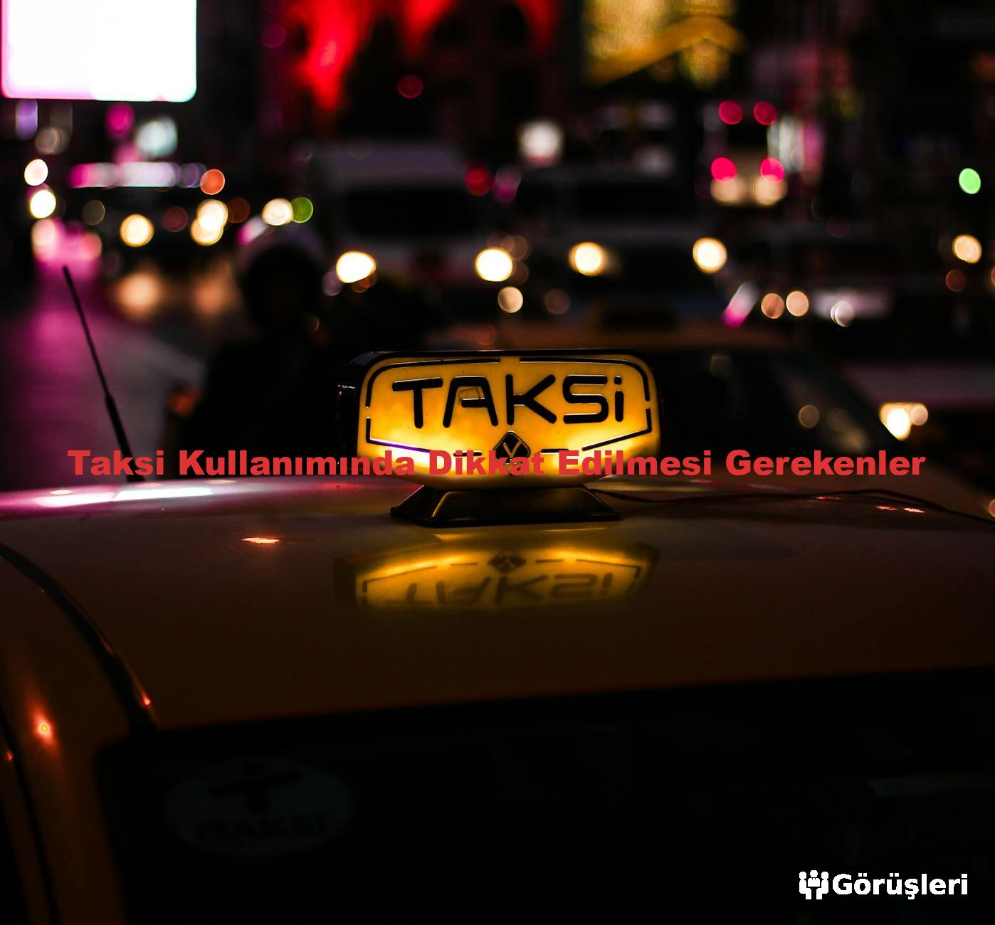 Taksi Kullanımında Dikkat Edilmesi Gerekenler