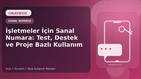 İşletmeler İçin Sanal Numara: Test, Destek ve Proje Bazlı Kullanım