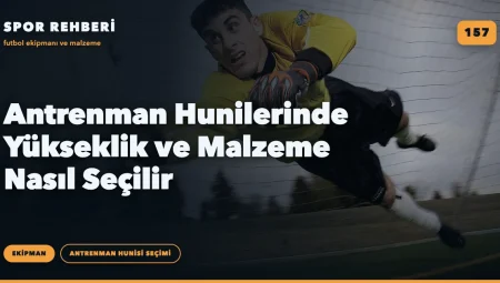 Antrenman Hunilerinde Yükseklik ve Malzeme Nasıl Seçilir