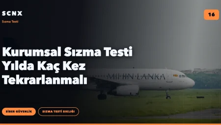Kurumsal Sızma Testi Yılda Kaç Kez Tekrarlanmalı
