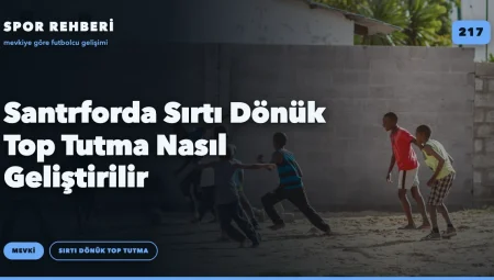 Santrforda Sırtı Dönük Top Tutma Nasıl Geliştirilir