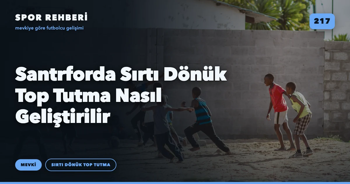 Santrforda Sırtı Dönük Top Tutma Nasıl Geliştirilir