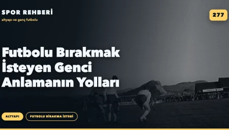 Futbolu Bırakmak İsteyen Genci Anlamanın Yolları