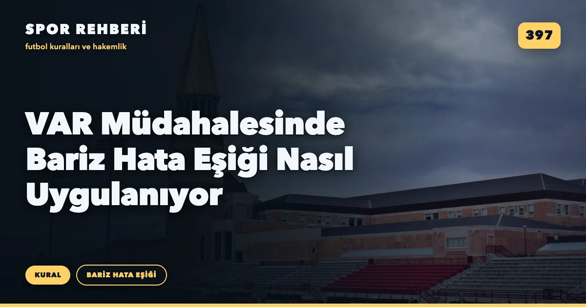 VAR Müdahalesinde Bariz Hata Eşiği Nasıl Uygulanıyor