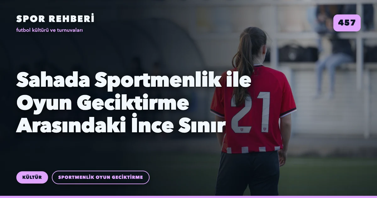 Sahada Sportmenlik ile Oyun Geciktirme Arasındaki İnce Sınır
