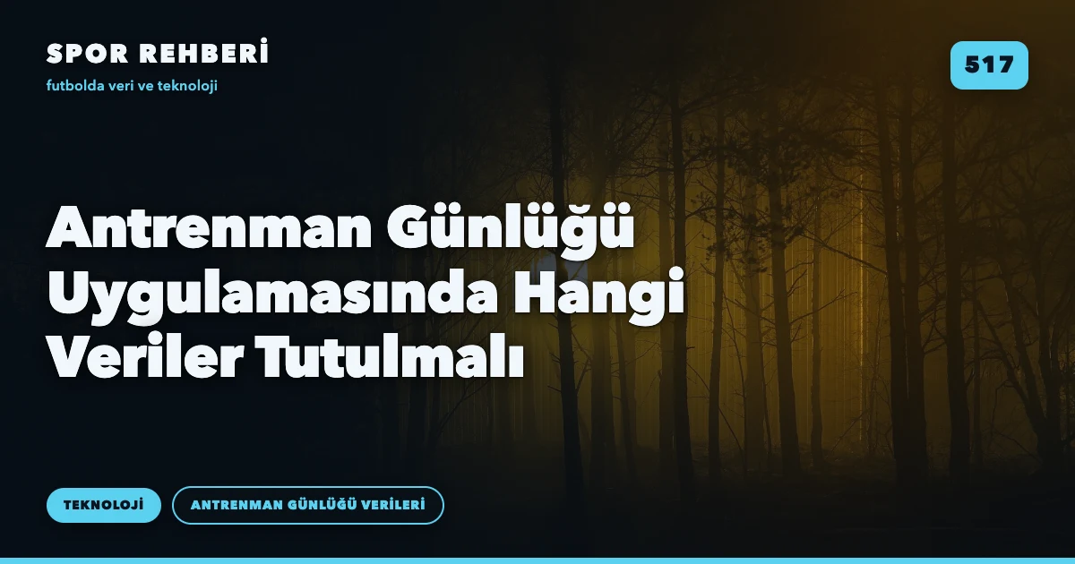 Antrenman Günlüğü Uygulamasında Hangi Veriler Tutulmalı